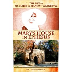 Rev. Carl G Schulte C.M. The Life of Sr. Marie de Mandat-Grancey & Mary's House in Ephesus