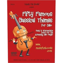 Mr. Larry E. Newman Fifty Famous Classical Themes for Cello: Easy and Intermediate Solos for the Advancing Cello Player