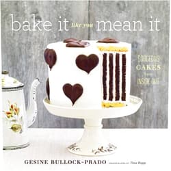 Gesine Bullock-Prado,Tina Rupp Bake It Like You Mean It: Gorgeous Cakes from Inside Out