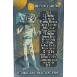 Holly Lyn Walrath,Erin Becker,Andrea Blythe,Aimee Ogden,Cassandra Rose Clarke,Caitlin Starling,Michael Glazner,Piper J. Daniels,Archita Mittra,J.T. Morse Interstellar Flight Magazine Best of Year One (Interstellar Flight Magazine Anthology)