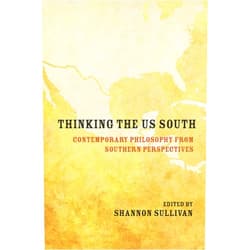 By Shannon Sullivan (Editor), Linda Martin Alcoff (Contributor), Shiloh Whitney (Contributor), Lucius T. Outlaw (Contributor), Mariana Ortega (Contributor), Michael J. Monahan (Contributor), Ladelle McWhorter (Contributor), Lindsey Stewart (Contributor), Devonya N. Havis (Contributor), Kim Q. Hall (Contributor), Arnold Farr (Contributor) & 8 more Format: Kindle Edition Thinking the US South: Contemporary Philosophy from Southern Perspectives