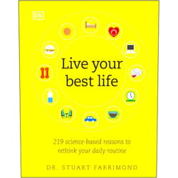 Dr. Stuart Farrimond Live Your Best Life: 219 Science-based Reasons to Rethink Your Daily Routine