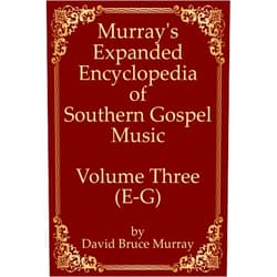 David Bruce Murray Murray's Expanded Encyclopedia Of Southern Gospel Music Volume Three (E-G)