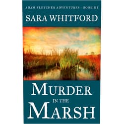 By Sara Whitford (Author) Format: Kindle Edition Murder in the Marsh (Adam Fletcher Adventure Series Book 3)