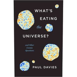 Paul Davies What's Eating the Universe?: And Other Cosmic Questions