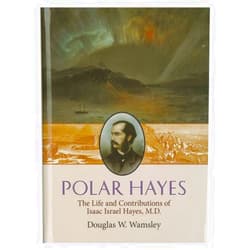 Douglas W. Wamsley Polar Hayes: The Life and Contributions of Isaac Israel Hayes, M.D., Memors, American Philosophical Society (vol. 262) (Memoirs of the American Philosophical Society)