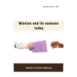 S. I. Francis Rozario SMA,Donbosco Mawdsley SMA,Joseph Hardy SMA,Jean Bonfils SMA,Emmanuel Dim SMA,Waclaw Dominik SMA,Fachtna O'Driscoll SMA,Michael McCabe SMA Mission and its nuances today (SMA Bulletin)