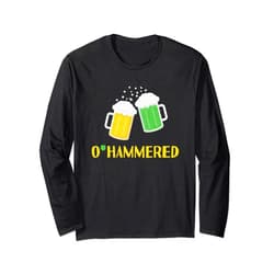 O'Hammered Funny St. Paddy's Day Drink Beer Irish O'Hammered Funny Drinking St. Patrick's Day 2022 Beer Lover Long Sleeve T-Shirt