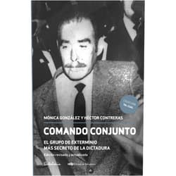 Spanish Edition by Mónica Gónzalez (Author), Héctor Contreras (Author) Comando conjunto: El grupo de exterminio más secreto de la dictadura. Edición revisada y actualizada (Spanish Edition)