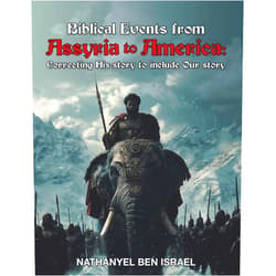 Nathanyel Ben Israel Biblical Events from Assyria to America:: Correcting His-story to include Our story