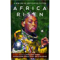 Sheree Renée Thomas,Oghenechovwe Donald Ekpeki,Zelda Knight Africa Risen: A New Era of Speculative Fiction