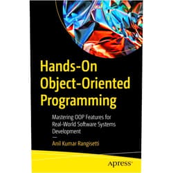 Anil Kumar Rangisetti Hands-On Object-Oriented Programming: Mastering OOP Features for Real-World Software Systems Development