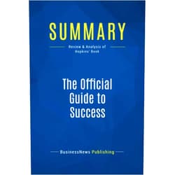BusinessNews BusinessNews Publishing Summary: The Official Guide to Success: Review and Analysis of Hopkins' Book