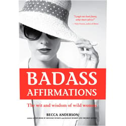 Becca Anderson,Brenda Knight Badass Affirmations: The Wit and Wisdom of Wild Women (Inspirational Quotes for Women, Book Gift for Women, Powerful Affirmations)