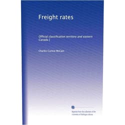 Charles Curtice McCain Freight rates: Official classification territory and eastern Canada [