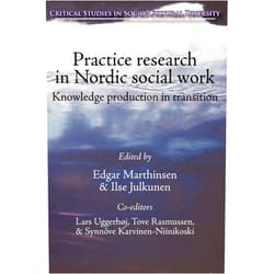 By Edgar Marthinsen (Editor), Ilse Julkunen (Editor) Practice Research in Nordic Social Work: Knowledge Production in Transition (Critical Studies in Socio-Cultural Diversity)