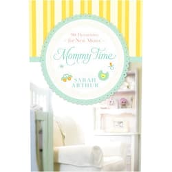 Sarah Arthur Mommy Time: 90 Devotions for New Moms