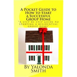 Yalonda S. Smith A Pocket Guide to How to Start a Successful Group Home