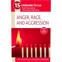 Dr. Raychelle Cassada Lohmann 15-Minute Focus: Anger, Rage, and Aggression
