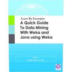 Eric Goh Learn By Examples - A Quick Guide to Dtaa Mining with Weka and Java using Weka