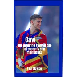 Paul Clayton Gavi: The inspiring story of one of soccer's star midfielders