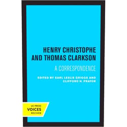 Earl Leslie Griggs,Clifford H. Prator Henry Christophe and Thomas Clarkson: A Correspondence