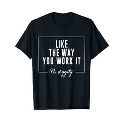 Mizorey He Likes The Way I Work It No Diggity Hip-Hop Classic 90s T-Shirt
