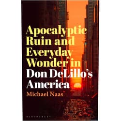 By Michael Naas (Author) Format: Kindle Edition Apocalyptic Ruin and Everyday Wonder in Don DeLillo’s America