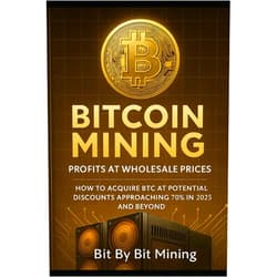 Bit By Bit Mining Bitcoin Mining: Profits at Wholesale Prices: How to Acquire BTC at Potential Discounts Approaching 70% in 2025 and Beyond