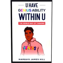 Marquis James Hill U HAVE GENIUS ABILITY WITHIN U: THE GENIUS WAY OF THINKING