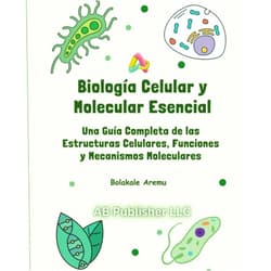 Bolakale Aremu Biología Celular y Molecular Esencial: Una Guía Completa de las Estructuras Celulares, Funciones y Mecanismos Moleculares (Spanish Edition)