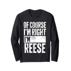Of Course I'm Right I'm Reese Shirts Funny Personalized Name Shirt Of Course I'm Right I'm Reese Long Sleeve T-Shirt