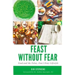 Gin Stephens,Dr. Kelley Kacergis Feast Without Fear: Food and the Delay, Don't Deny Lifestyle