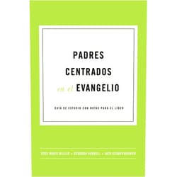 Rose Marie Miller,Deborah Harrell,Jack Klumpenhower,Poiema Publicaciones Padres centrados en el evangelio (La vida centrada en el evangelio)