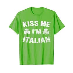 Funny Kiss Me Im Italian Tee Saint Patricks Day Funny Gift Kiss Me I'm Italian T-Shirt