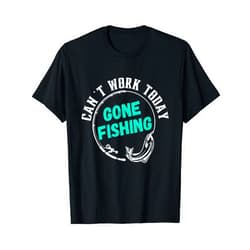 Can't Work Today Gone Fishin' Funny Fishing Can't Work Today Gone Fishin' |Funny Fishing Graphic Design T-Shirt