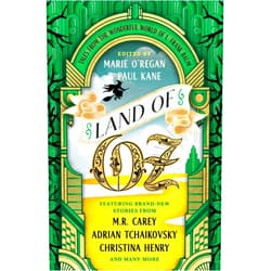 M.R. Carey,Christina Henry,Robert Shearman,Adrian Tchaikovsky,Ian Whates,Simon R. Green,Louise Carey,Caitlin Rozakis,Jonathan Maberry,Delilah S Dawson,Stark Holborn,Una McCormack,Marie O'Regan,Paul Kane Land of Oz
