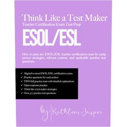 Kathleen Jasper Ed.D. Think Like a Test Maker ESOL/ESL Teacher Certification Exam Test Prep: How to pass any ESOL/ESL teacher certification exam using proven strategies, ... and applicable practice test questions.