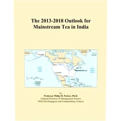 Icon Group International The 2013-2018 Outlook for Mainstream Tea in India