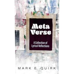 Mark E Quirk Meta Verse: A Collection of Lyrical Reflections
