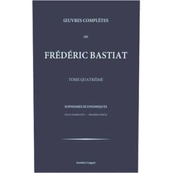 Frederic Bastiat,Institut Coppet Oeuvres completes de Frederic Bastiat - tome 4 (French Edition)