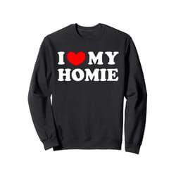 Love For My Homie Gift I Love My Homie, I Heart My Homie Sweatshirt
