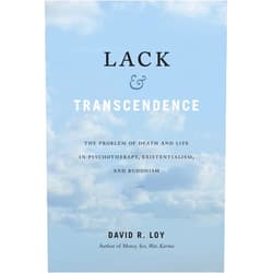 By David R. Loy (Author) Lack & Transcendence: The Problem of Death and Life in Psychotherapy, Existentialism, and Buddhism