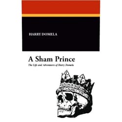 Harry Domela A Sham Prince: The Life and Adventures of Harry Domela