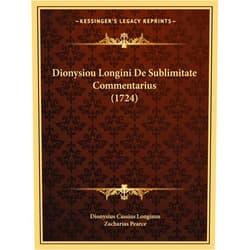 Latin Edition by Dionysius Cassius Longinus (Author), Zacharias Pearce (Editor) Dionysiou Longini De Sublimitate Commentarius (1724) (Latin Edition)