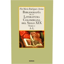 Spanish Edition by Flor Maria Rodriguez-Arenas (Author) Bibliografia de La Literatura Colombiana del Siglo XIX - Tomo I (A-L) (Spanish Edition)