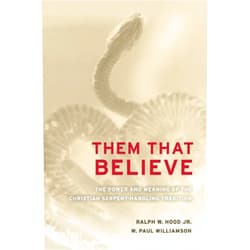 By Ralph Hood (Author), W. Paul Williamson (Author) Them That Believe: The Power and Meaning of the Christian Serpent-Handling Tradition