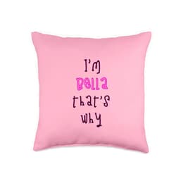 Funny Bella sayings - Because I'm that's why Because I'm Bella That's why! Funny First Name Present for Throw Pillow