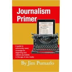 Mr. Jim Pumarlo Journalism Primer: A guide to community news coverage for beginning and veteran journalists in the age of new media