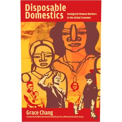 By Grace Chang (Author), Ai-jen Poo (Afterword), Alicia Garza (Foreword) & 0 more Disposable Domestics: Immigrant Women Workers in the Global Economy